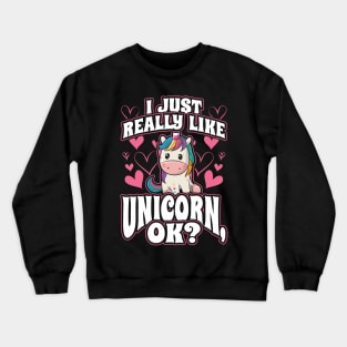 I Just Really Like Unicorns OK Gift for Girls Crewneck Sweatshirt